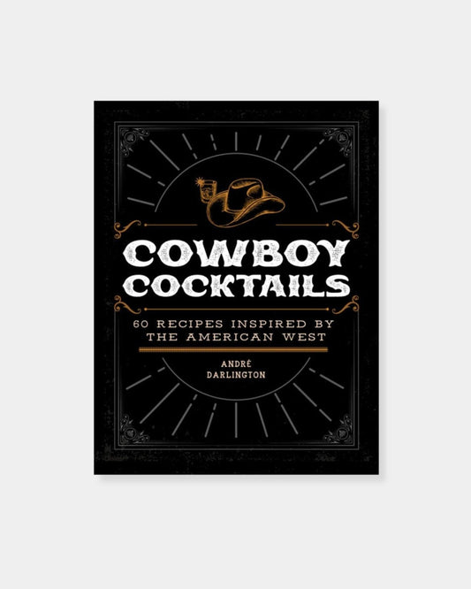 COWBOY COCKTAILS: 60 RECIPES | Stonewaters