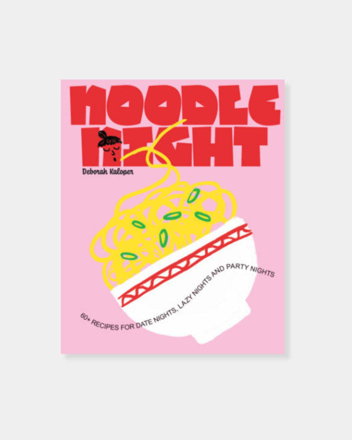 NOODLE NIGHT: 60+ RECIPES FOR DATE NIGHTS, LAZY NIGHTS AND PARTY NIGHTS