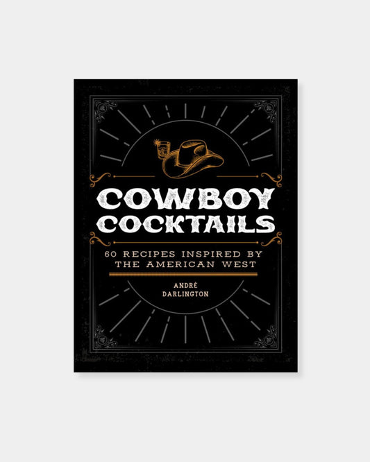 COWBOY COCKTAILS: 60 RECIPES