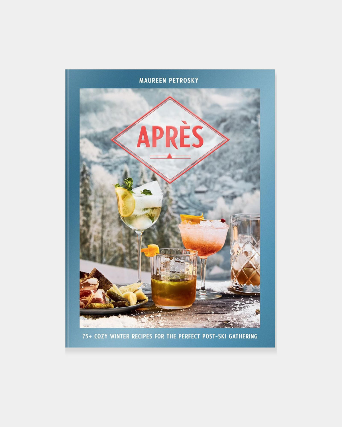 APRES: 75+ COZY WINTER RECIPES FOR THE PERFECT POST SKI GATHERING