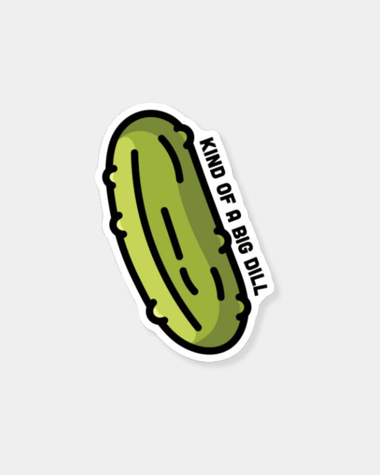 KIND OF A BIG DILL PICKLE - STICKER