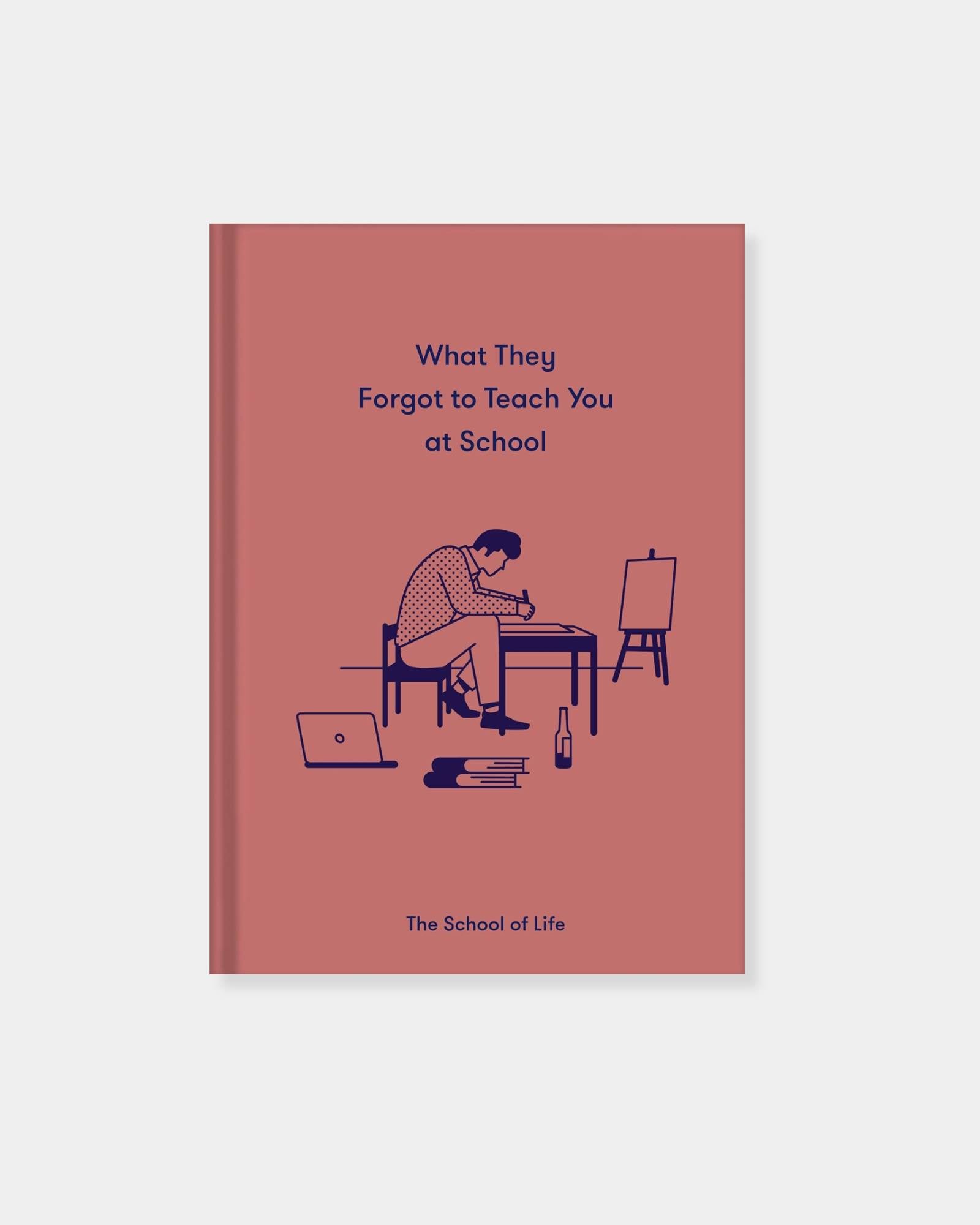 SCHOOL OF LIFE: FORGOT TO TEACH YOU