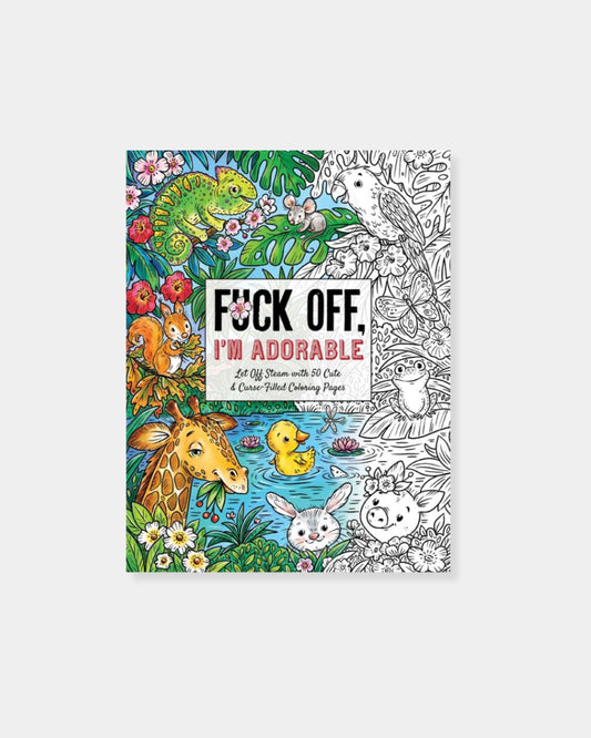 F*** OFF I'M ADORABLE - COLOURING BOOK