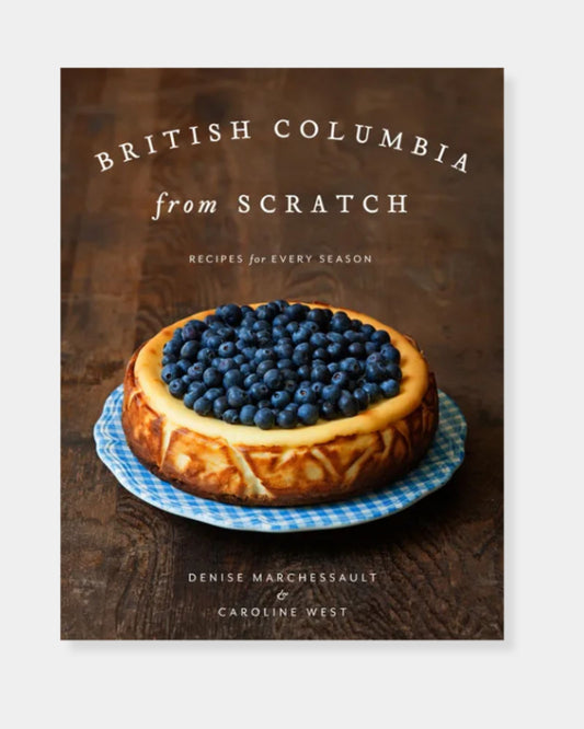 BRITISH COLUMBIA FROM SCRATCH - COOKBOOK