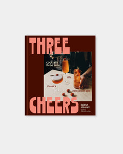 THREE CHEERS: COCKTAILS THREE WAYS: CLASSICS, RIFFS, AND ZERO-PROOF SIPS