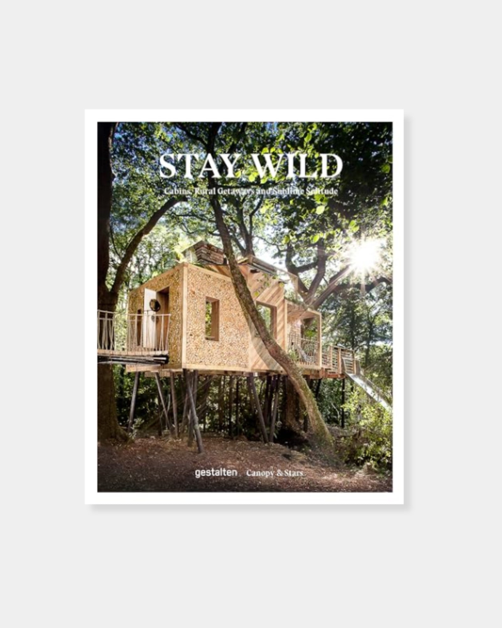 STAY WILD: CABINS RURAL GETAWAYS AND SUBLIME SOLITUDE - BOOK