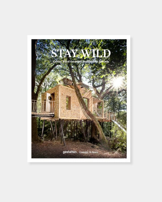 STAY WILD: CABINS RURAL GETAWAYS AND SUBLIME SOLITUDE - BOOK