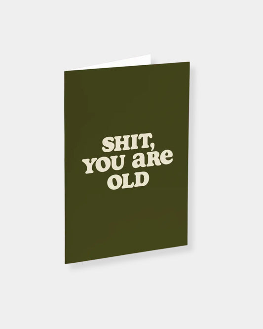 SHIT YOU ARE OLD - CARD