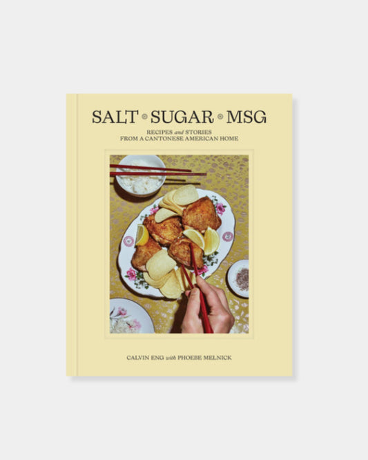 SALT SUGAR MSG: RECIPES AND STORIES FROM A CANTONESE AMERICAN HOME