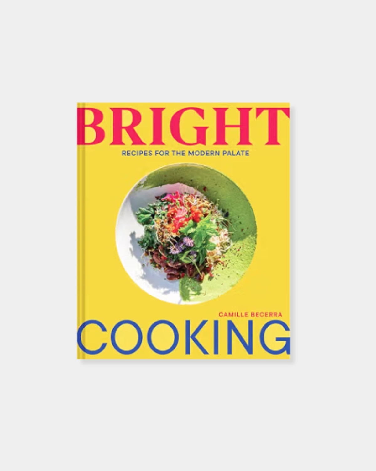 BRIGHT COOKING: RECIPES FOR THE MODERN PALATE