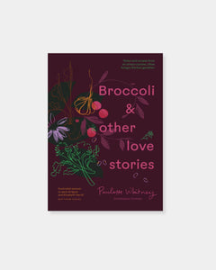 BROCCOLI AND OTHER LOVE STORIES COOKBOOK
