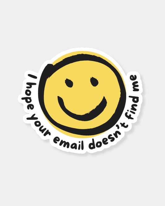 I HOPE YOUR EMAIL DOESN'T FIND ME - STICKER