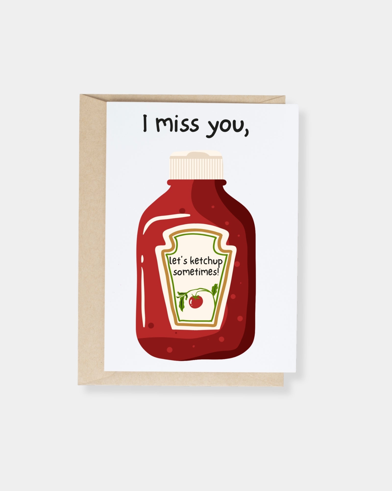 I MISS YOU KETCHUP - CARD