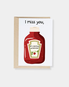 I MISS YOU KETCHUP - CARD