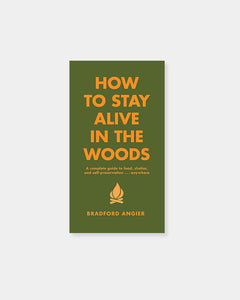 HOW TO STAY ALIVE IN THE WOODS - BOOK