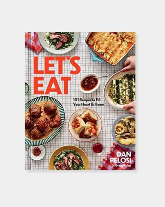 LET'S EAT: 101 RECIPES TO FILL YOUR HEART & HOME - A COOKBOOK