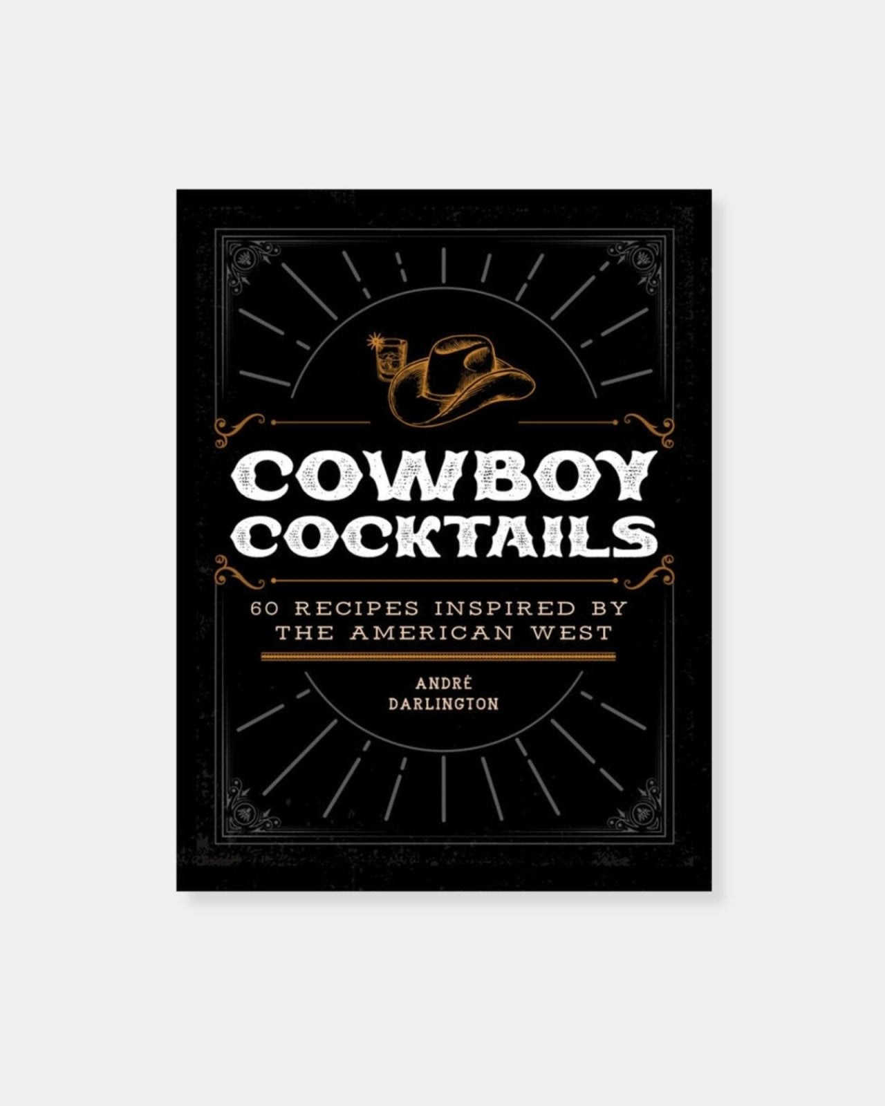 COWBOY COCKTAILS: 60 RECIPES | Stonewaters