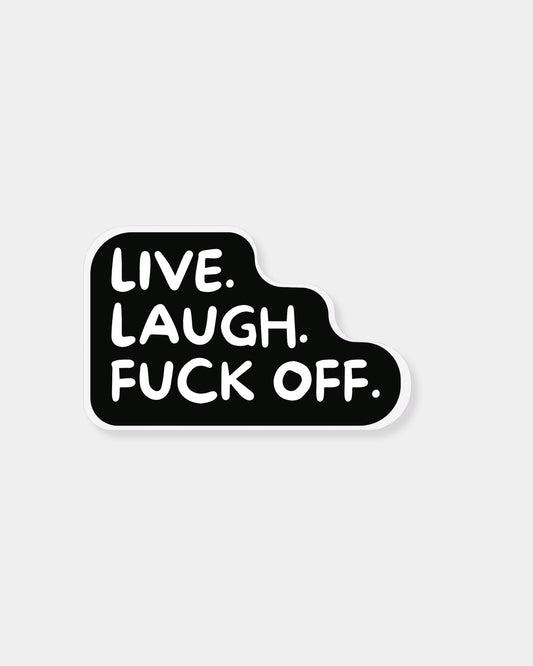 LIVE LAUGH F*** OFF - STICKER