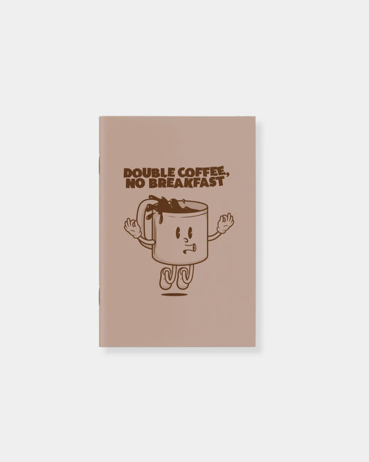 DOUBLE COFFEE NO BREAKFAST NOTEBOOK