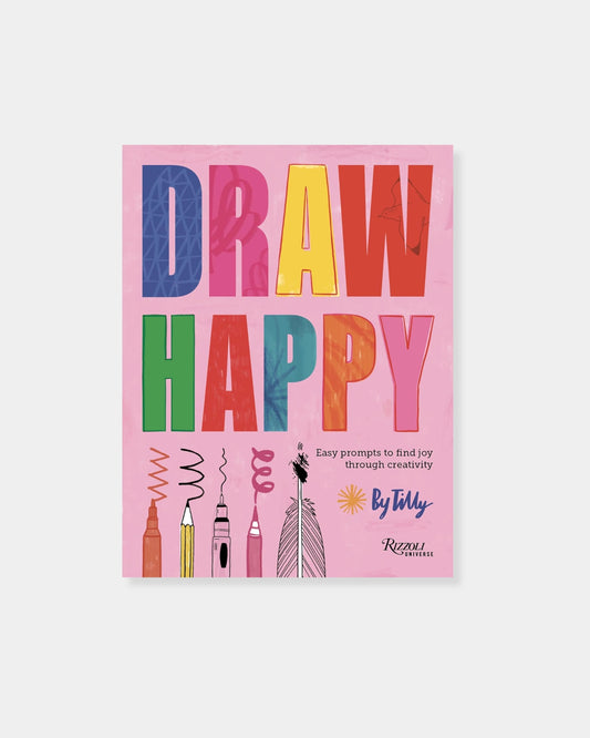 DRAW HAPPY: EASY PROMPTS TO FIND JOY THROUGH CREATIVITY