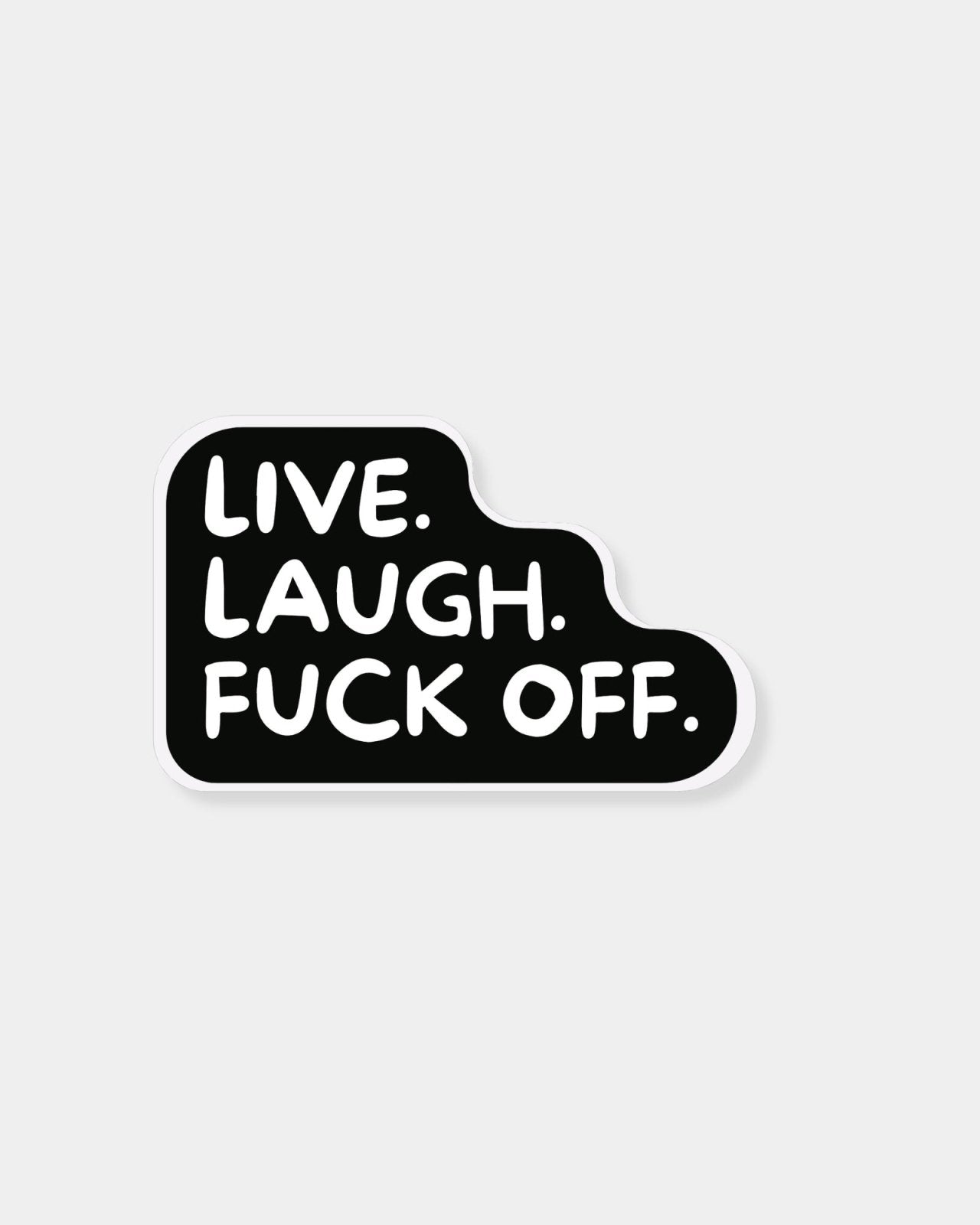 LIVE LAUGH F*** OFF - STICKER | Stonewaters